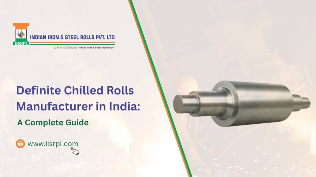 Definite Chilled Rolls Manufacturer in India 